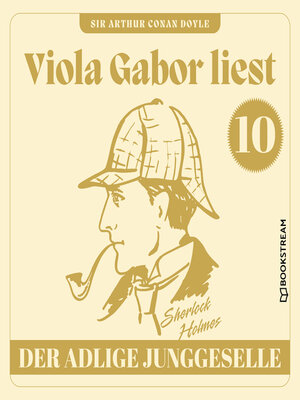 cover image of Der adlige Junggeselle--Viola Gabor liest Sherlock Holmes, Folge 10 (Ungekürzt)